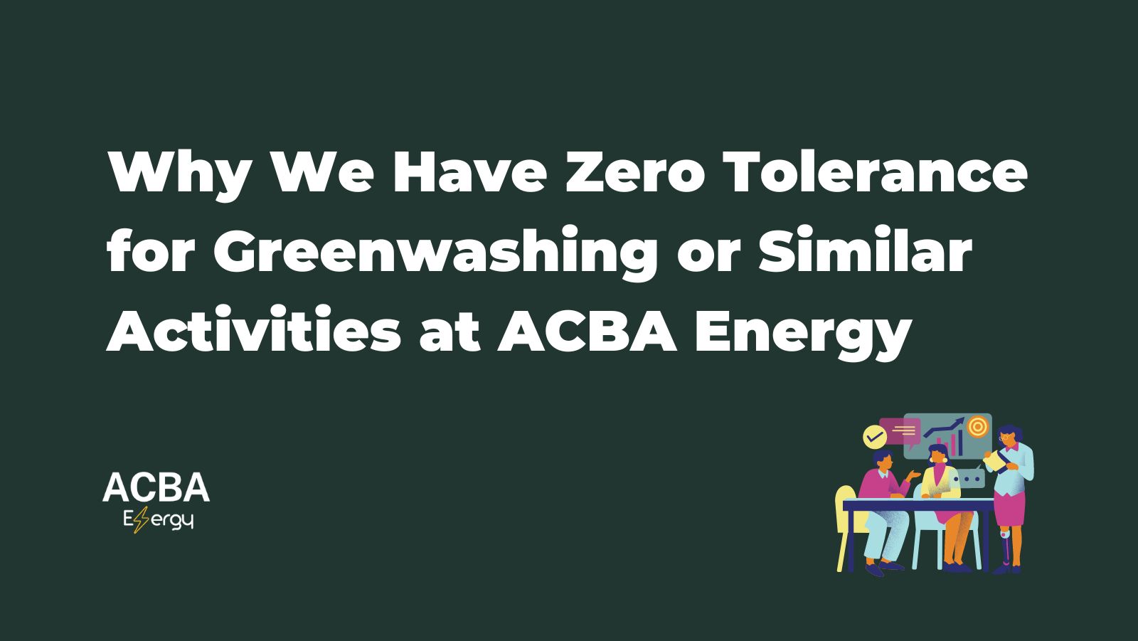 You are currently viewing Why We Have Zero Tolerance for Greenwashing or Similar Activities at ACBA Energy